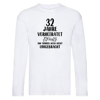 32 Jahre Verheiratet, immer noch am Leben! Long Sleeve Weiß