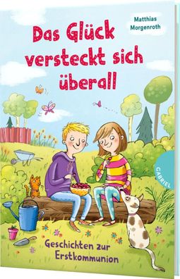 Das Glück versteckt sich überall | Geschichten zur Erstkommunion | Morgenroth