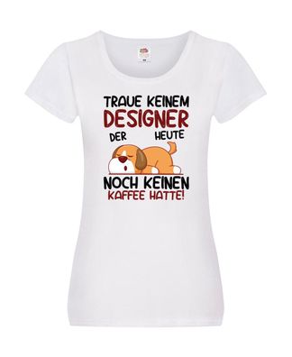 Traue keinem Designer Beruf | Mode Damen Shirt Weiß