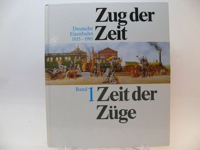 Zug der Zeit - Zeit der Züge Deutsche Eisenbahnen 1835-1985. Band 1 Kultur geschichte