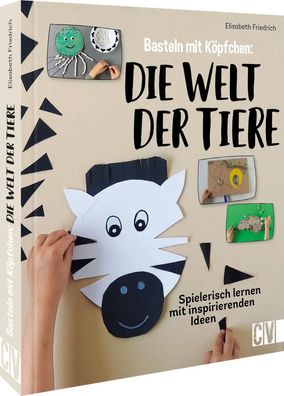 Basteln mit Köpfchen: Die Welt der Tiere | Elisabeth Friedrich | Buch | 96 S