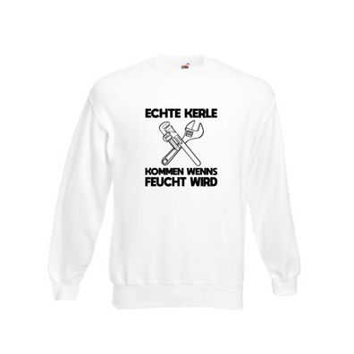 Echte Kerle kommen wenns Feucht wird. Sweatshirt Weiß