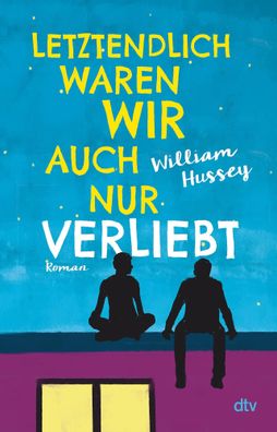 Letztendlich waren wir auch nur verliebt | William Hussey | Taschenbuch | 320 S