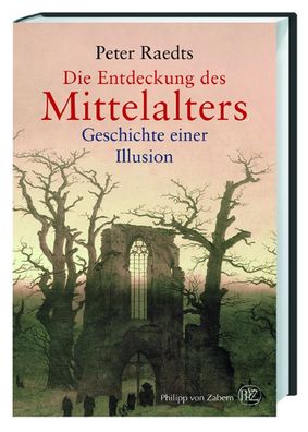 Die Entdeckung des Mittelalters - Geschichte einer Illusion