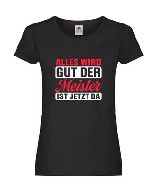 Alles wird gut der Meister ist jetzt da | Meisterprüfung Damen Shirt Schwarz