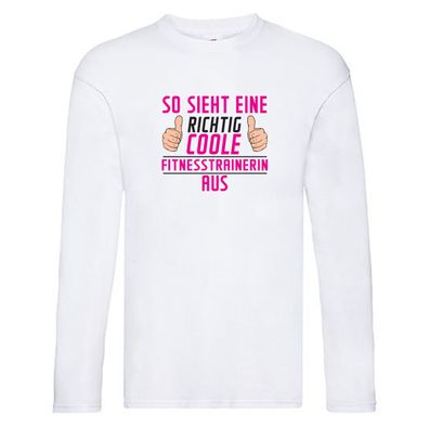 Richtig Coole Fitnesstrainerin | Trainerin | Sport Long Sleeve Weiß