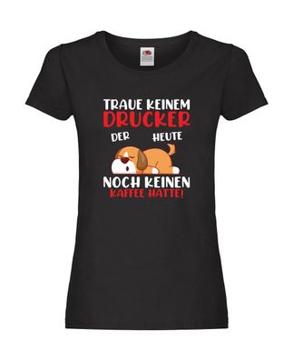 Traue keinem Drucker | Büro | Druckerei | Print Medien Damen Shirt Schwarz