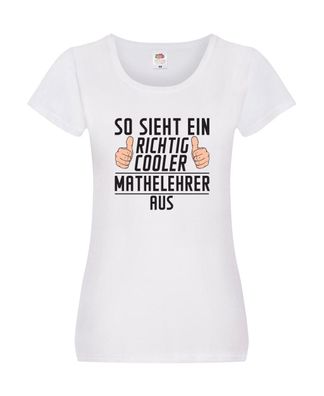 Richtig Cooler Mathelehrer | Lehrer | Mathe Damen Shirt Weiß