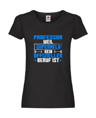 Superheld kein Beruf: Professor | Uni | Universität | Prof Damen Shirt Schwarz
