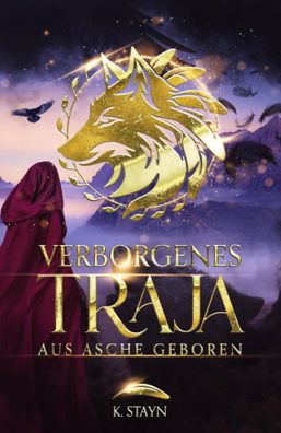 Verborgenes Traja | Aus Asche geboren | K. Stayn | Taschenbuch | Traja-Saga