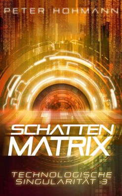 Schattenmatrix (Technologische Singularität 3) | Peter Hohmann | Taschenbuch