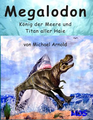 Megalodon - König der Meere und Titan aller Haie | Michael Arnold | Buch | 2008