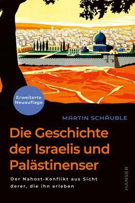 Die Geschichte der Israelis und Palästinenser (erweiterte Neuauflage) | Schäuble