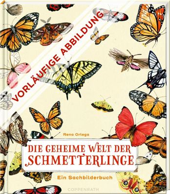 Die geheime Welt der Schmetterlinge | Ein Sachbilderbuch | Rena Ortega | Buch