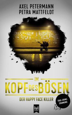 Im Kopf des Bösen - Der Happy Face Killer | Petra Mattfeldt (u. a.) | Buch