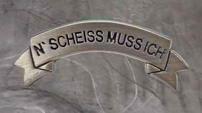 Pin N´ Scheiss Muss Ich Spruch Abzeichen - 1 x 4,5 cm