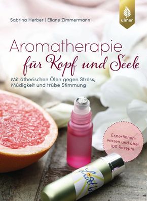 Aromatherapie für Kopf und Seele Sabrina Herber Eliane Zimmermann Ulmer Verlag