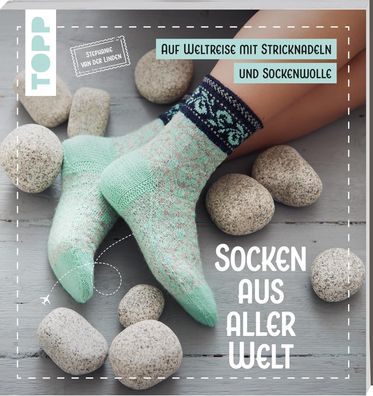 Socken aus aller Welt: Eine Weltreise mit Nadeln & Wolle