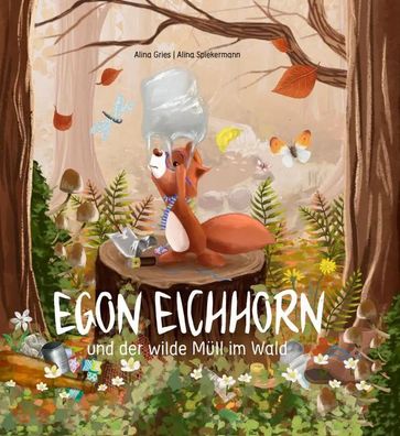 Kinderbuch: Egon Eichhorn | und der wilde Müll im Wald | Alina Gries | Buch
