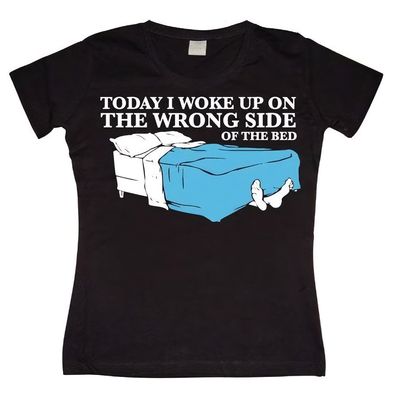 Tokigt Damen Woke Up On The Wrong Side Of Bed Girly T-Shirt SH-5-15277-H24-7