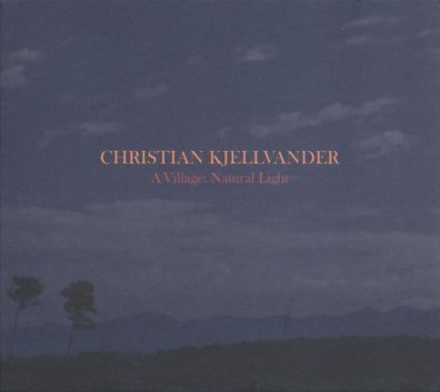 Christian Kjellvander: A Village: atural Light - 375 Media