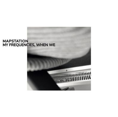 Mapstation: Mapstation: My Frequencies, When We - Bureau B