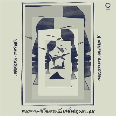 Lonnie Holley, Matthew E. White & Lonnie Holley, Matthew E White: Broken Mirror: A Se