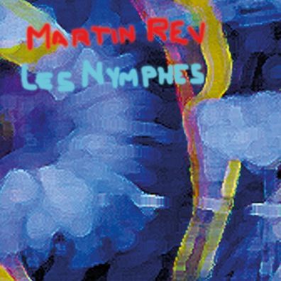 Martin Rev: Martin Rev - Les Nymphes - Tapete Musik - (CD / L)