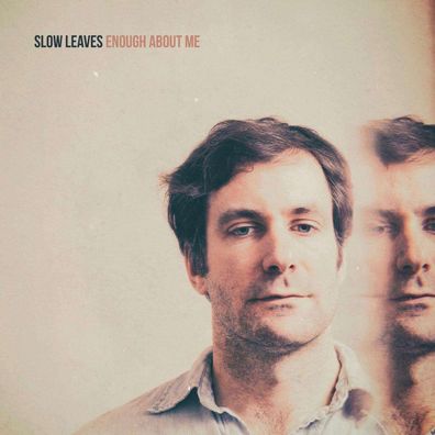 Slow Leaves: Slow Leaves: Enough About Me - - (CD / E)