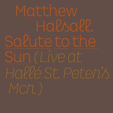 Matthew Halsall: Salute To The Sun - Live At Hallé St. Peter's - - (LP / S)