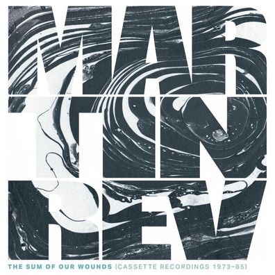 Martin Rev: The Sum Of Our Wounds (cassette Recordings 1973-85