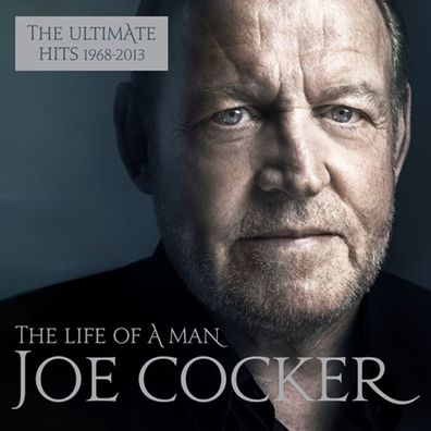 Joe Cocker: The Life Of A Man: The Ultimate Hits 1968 - 2013