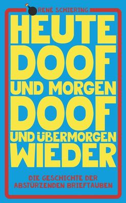 Abstürzende Brieftauben: Heute doof und morgen doof und übermo