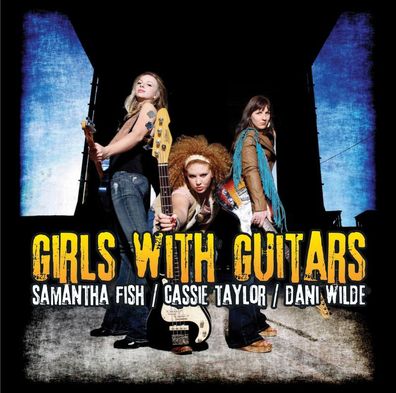 Samantha Fish/Cassie Taylor/Dani Wilde: Girls With Guitars - R