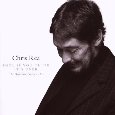 Chris Rea: Chris Rea - Fool If You Think It's Over: The Defini