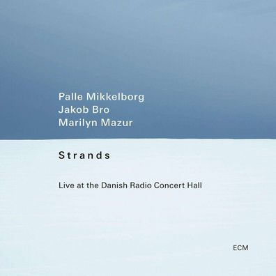 Palle Mikkelborg, Jakob Bro & Marilyn Mazur: Strands - Live At The Danish Radio Conce