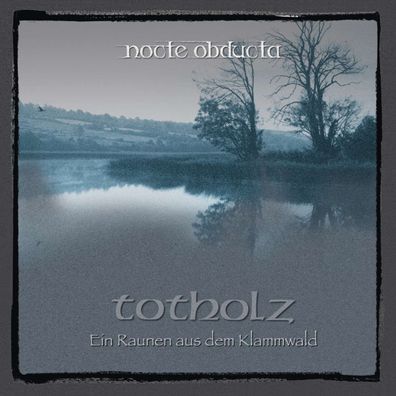 Nocte Obducta: Nocte Obducta: Totholz (ein Raunen aus dem Klam