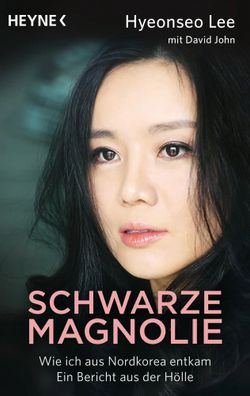Schwarze Magnolie | Wie ich aus Nordkorea entkam. Ein Bericht aus der Hölle