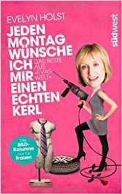 Jeden Montag wünsche ich mir einen echten Kerl: Das Beste aus „Evas Welt“ NEU