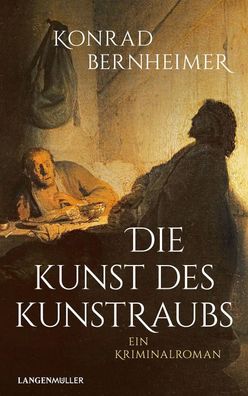 Die Kunst des Kunstraubs | Ein Kriminalroman | Konrad Bernheimer | Buch | 296 S