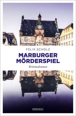 Marburger Mörderspiel | Kriminalroman | Felix Scholz | Taschenbuch | 304 S