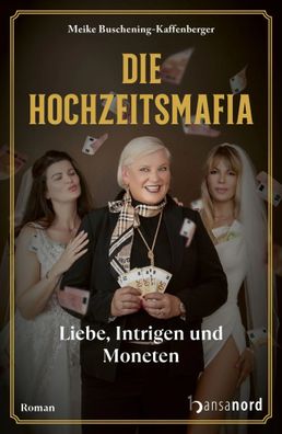 Die Hochzeitsmafia | Liebe, Intrigen und Moneten | Meike Buschening-Kaffenberger