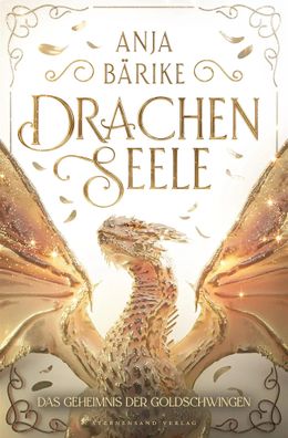 Drachenseele (Band 2) | Das Geheimnis der Goldschwingen | Anja Bärike | Buch
