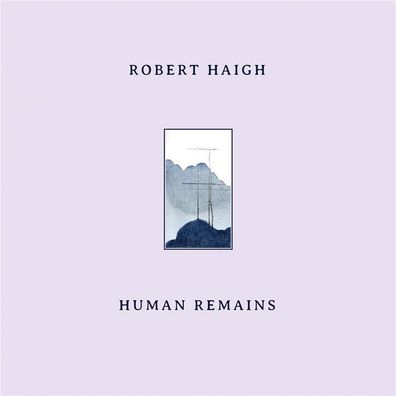 Robert Haigh: Human Remains - 375 Media - (CD / H)