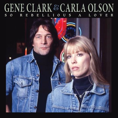 Gene Clark & Carla Olson: So Rebellious A Lover - Bertus Musik