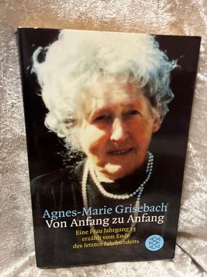 Von Anfang zu Anfang: Eine Frau Jahrgang 13 erzählt vom Ende des letzten Jahrhun