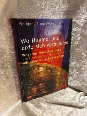 Wo Himmel und Erde sich verbénden: Wege zur Menschwerdung. Ein Begleiter durch d