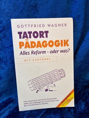 Tatort Pädagogik: Alles Reform - oder was?