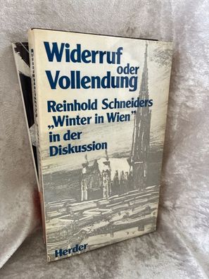 Widerruf oder Vollendung. Reinhold Schneiders "Winter in Wien" in der Diskussion