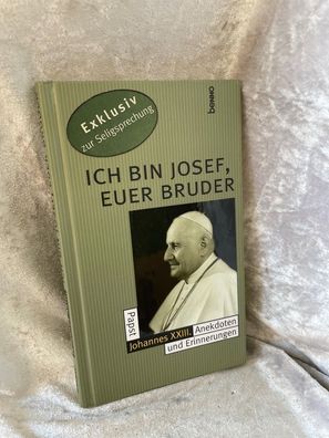 Ich bin Josef, Euer Bruder. Papst Johannes XXIII. Anekdoten und Erinnerungen